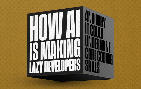 How AI Is Making Lazy Developers, And Why It Could Undermine Core Coding Skills