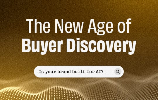 The New Age of Buyer Discovery Is your brand built for AI